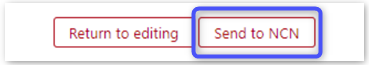 Two options:
"Return to editing" and "Send to NCN". Blue square pointing "Send to NCN". 